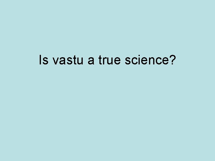 Is vastu a true science? Is vastu a true science?
