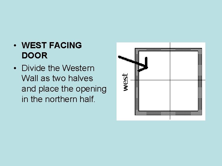 • WEST FACING DOOR • Divide the Western Wall as two halves and • WEST FACING DOOR • Divide the Western Wall as two halves and