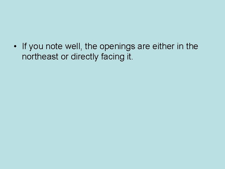 • If you note well, the openings are either in the northeast or • If you note well, the openings are either in the northeast or