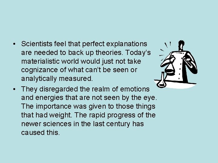 • Scientists feel that perfect explanations are needed to back up theories. Today’s • Scientists feel that perfect explanations are needed to back up theories. Today’s
