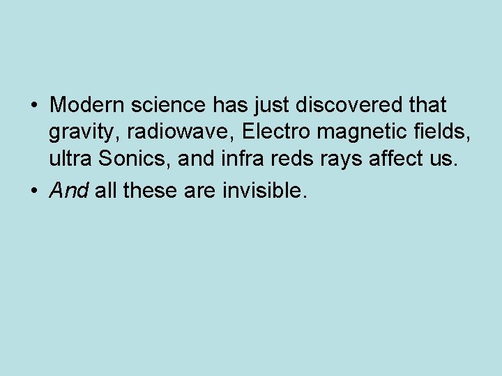 • Modern science has just discovered that gravity, radiowave, Electro magnetic fields, ultra • Modern science has just discovered that gravity, radiowave, Electro magnetic fields, ultra