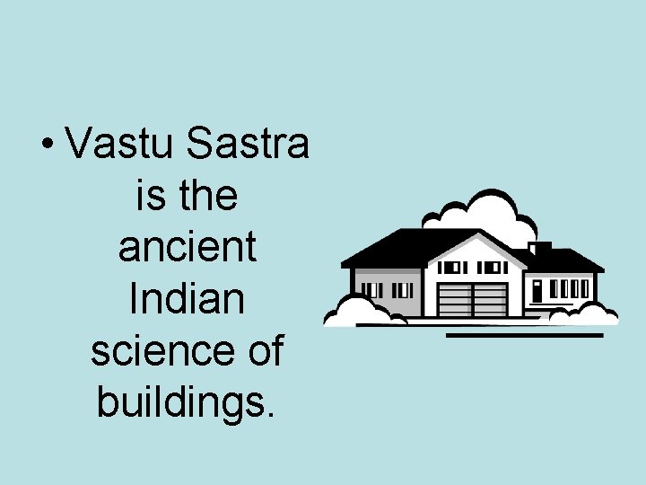 • Vastu Sastra is the ancient Indian science of buildings. • Vastu Sastra is the ancient Indian science of buildings.