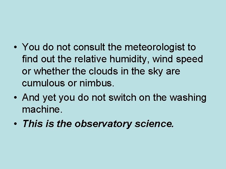 • You do not consult the meteorologist to find out the relative humidity, • You do not consult the meteorologist to find out the relative humidity,