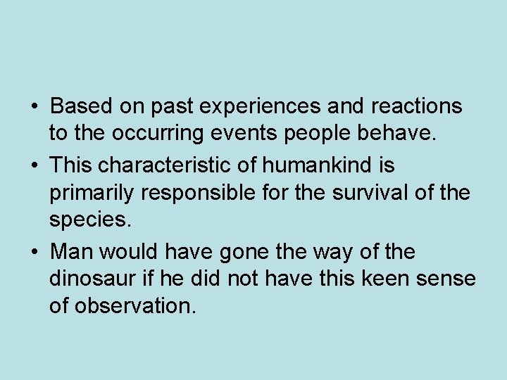 • Based on past experiences and reactions to the occurring events people behave. • Based on past experiences and reactions to the occurring events people behave.