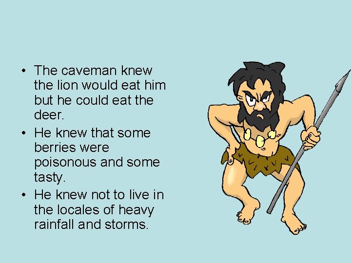 • The caveman knew the lion would eat him but he could eat • The caveman knew the lion would eat him but he could eat