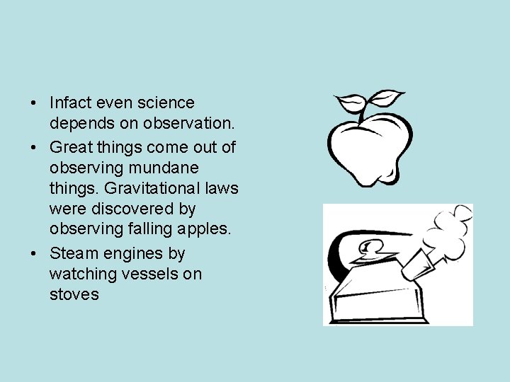 • Infact even science depends on observation. • Great things come out of • Infact even science depends on observation. • Great things come out of