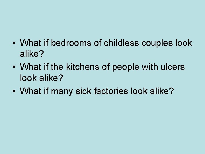 • What if bedrooms of childless couples look alike? • What if the • What if bedrooms of childless couples look alike? • What if the