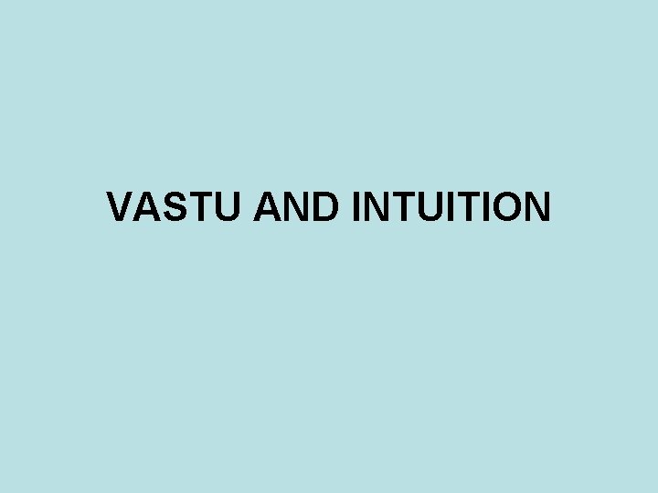 VASTU AND INTUITION VASTU AND INTUITION