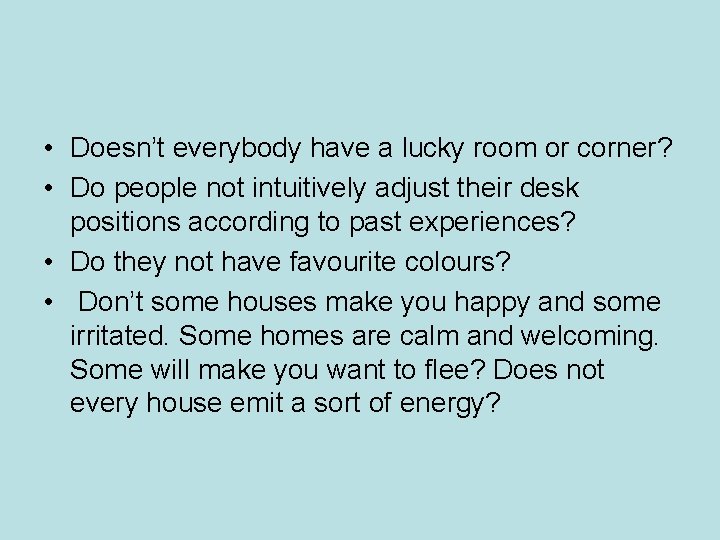 • Doesn’t everybody have a lucky room or corner? • Do people not • Doesn’t everybody have a lucky room or corner? • Do people not