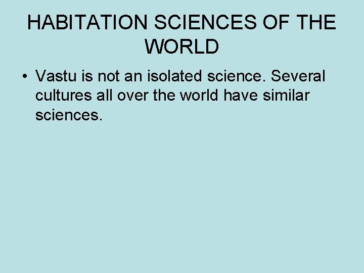 HABITATION SCIENCES OF THE WORLD • Vastu is not an isolated science. Several cultures HABITATION SCIENCES OF THE WORLD • Vastu is not an isolated science. Several cultures