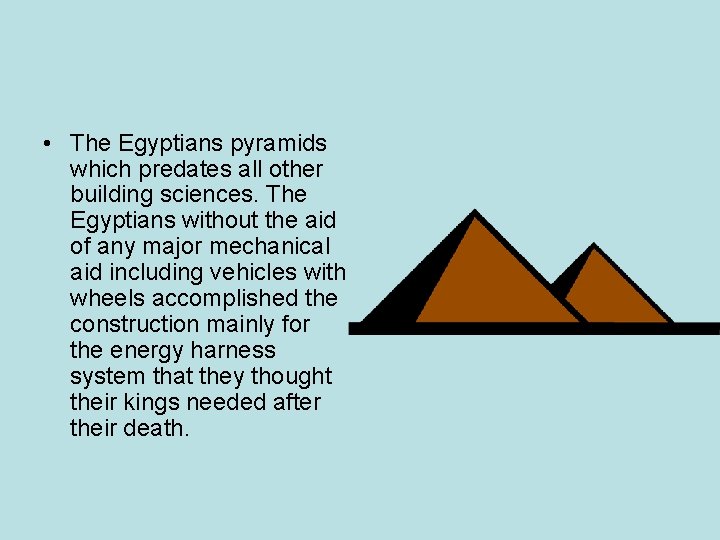 • The Egyptians pyramids which predates all other building sciences. The Egyptians without • The Egyptians pyramids which predates all other building sciences. The Egyptians without