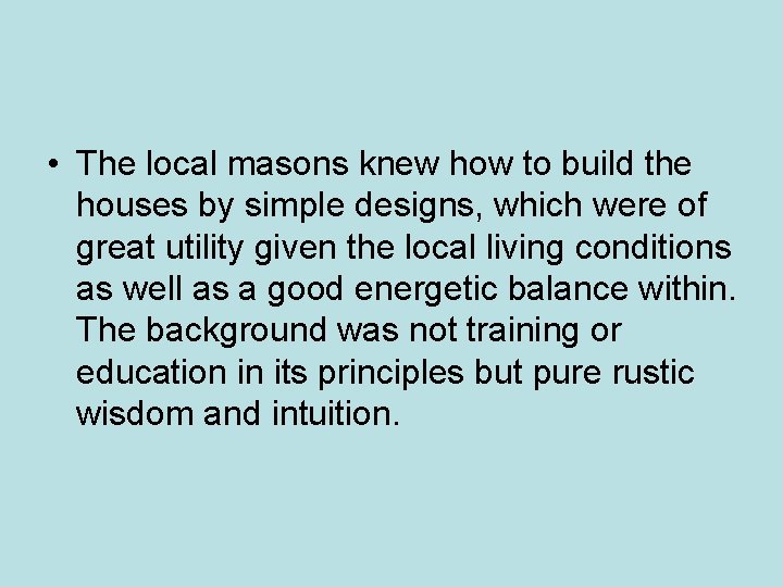 • The local masons knew how to build the houses by simple designs, • The local masons knew how to build the houses by simple designs,