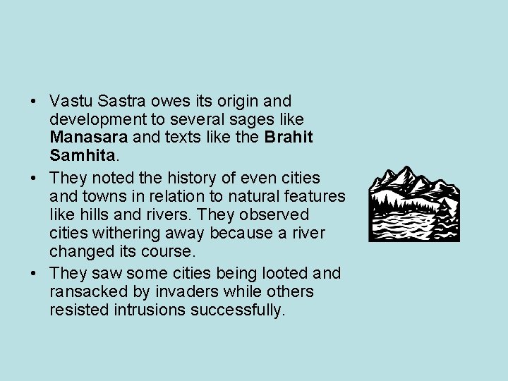 • Vastu Sastra owes its origin and development to several sages like Manasara • Vastu Sastra owes its origin and development to several sages like Manasara