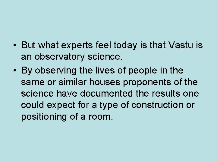 • But what experts feel today is that Vastu is an observatory science. • But what experts feel today is that Vastu is an observatory science.