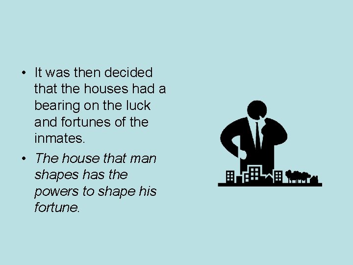 • It was then decided that the houses had a bearing on the • It was then decided that the houses had a bearing on the