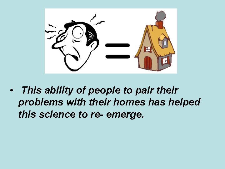 • This ability of people to pair their problems with their homes has • This ability of people to pair their problems with their homes has