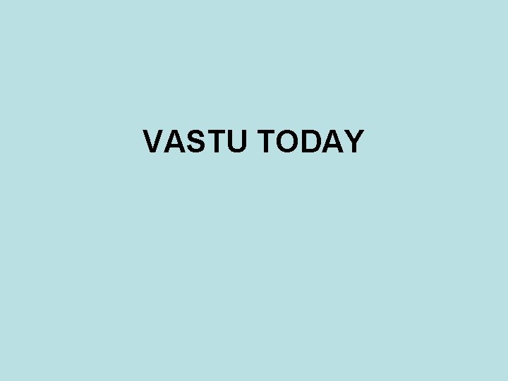 VASTU TODAY VASTU TODAY