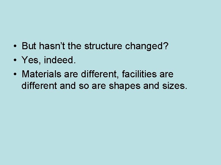 • But hasn’t the structure changed? • Yes, indeed. • Materials are different, • But hasn’t the structure changed? • Yes, indeed. • Materials are different,