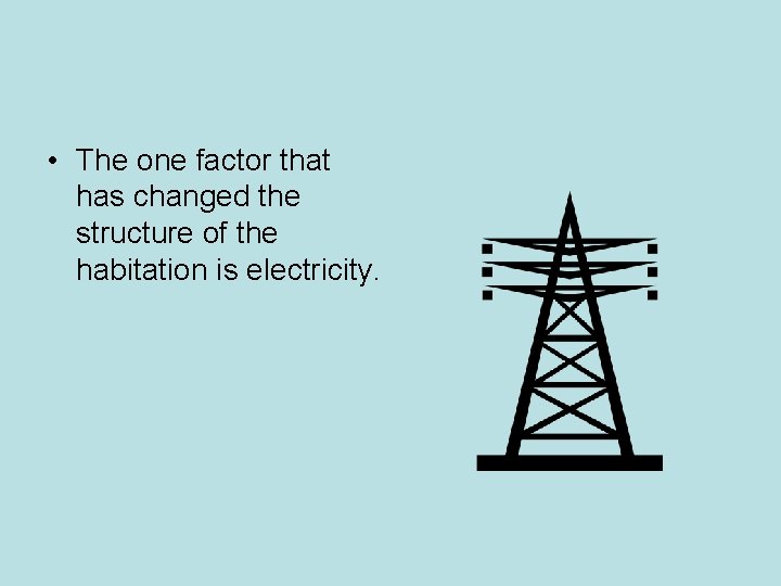 • The one factor that has changed the structure of the habitation is • The one factor that has changed the structure of the habitation is