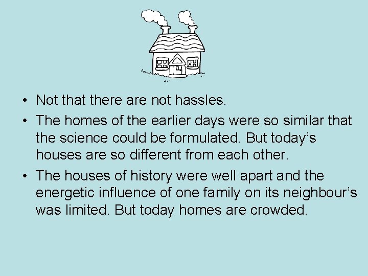 • Not that there are not hassles. • The homes of the earlier • Not that there are not hassles. • The homes of the earlier