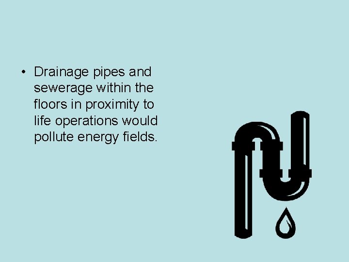 • Drainage pipes and sewerage within the floors in proximity to life operations • Drainage pipes and sewerage within the floors in proximity to life operations