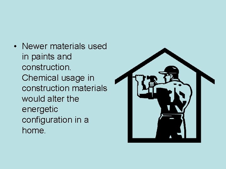 • Newer materials used in paints and construction. Chemical usage in construction materials • Newer materials used in paints and construction. Chemical usage in construction materials