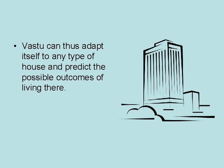 • Vastu can thus adapt itself to any type of house and predict • Vastu can thus adapt itself to any type of house and predict