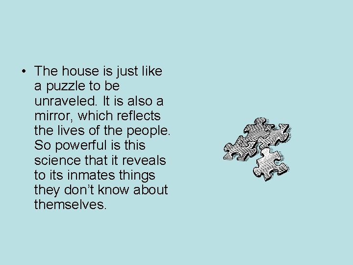 • The house is just like a puzzle to be unraveled. It is • The house is just like a puzzle to be unraveled. It is