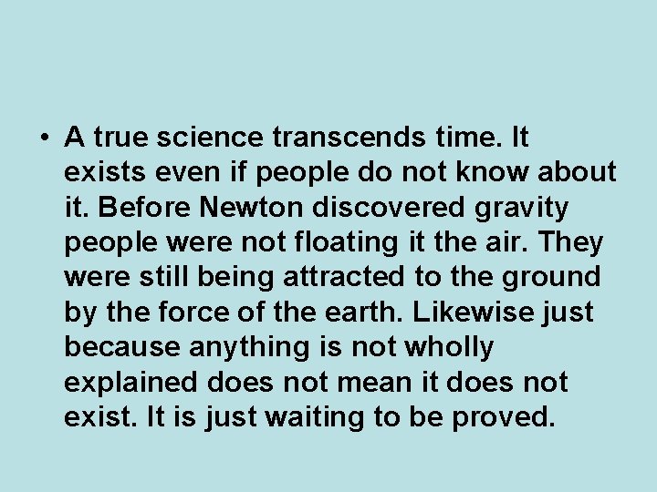 • A true science transcends time. It exists even if people do not • A true science transcends time. It exists even if people do not