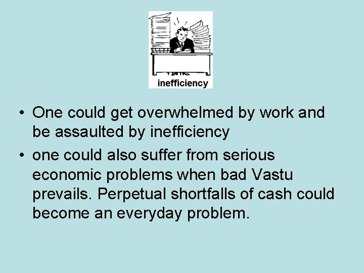 • One could get overwhelmed by work and be assaulted by inefficiency • • One could get overwhelmed by work and be assaulted by inefficiency •
