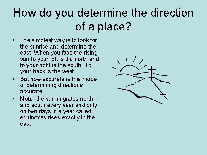 How do you determine the direction of a place? • The simplest way is How do you determine the direction of a place? • The simplest way is