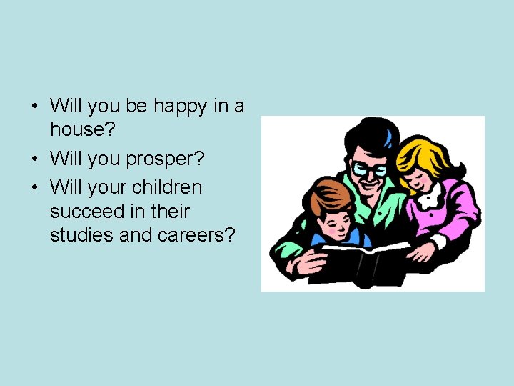 • Will you be happy in a house? • Will you prosper? • • Will you be happy in a house? • Will you prosper? •