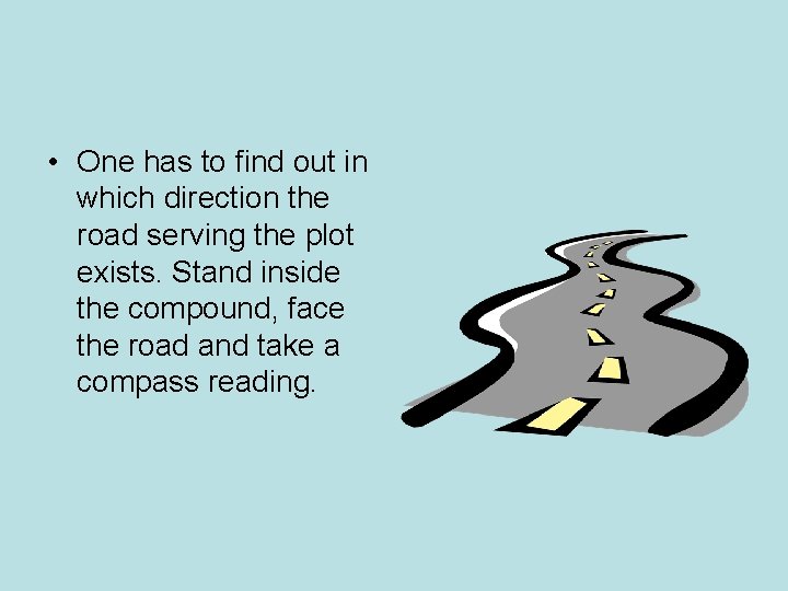 • One has to find out in which direction the road serving the • One has to find out in which direction the road serving the