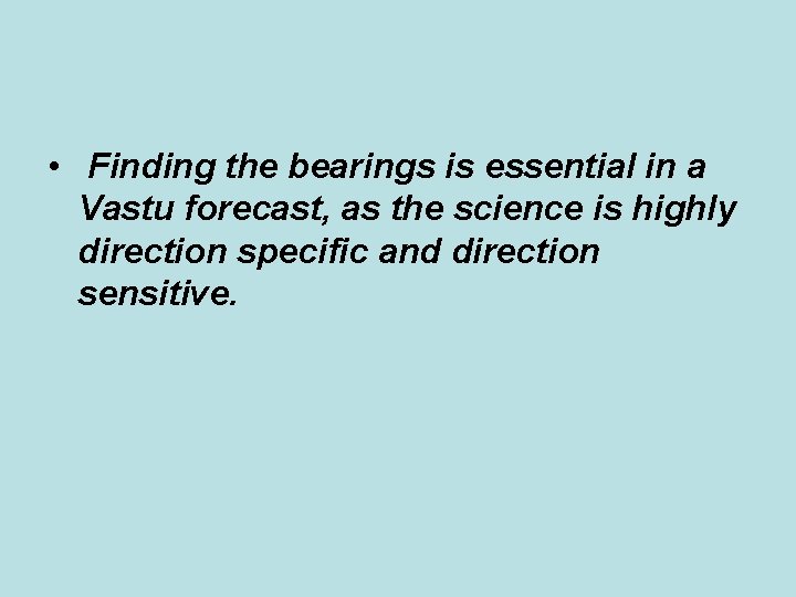 • Finding the bearings is essential in a Vastu forecast, as the science • Finding the bearings is essential in a Vastu forecast, as the science