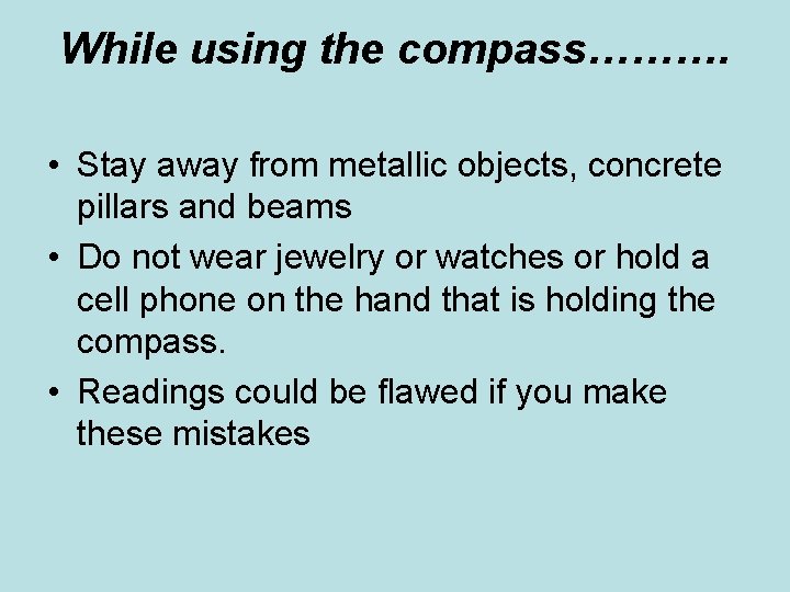 While using the compass………. • Stay away from metallic objects, concrete pillars and beams While using the compass………. • Stay away from metallic objects, concrete pillars and beams