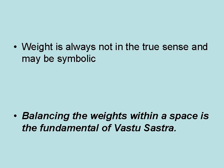 • Weight is always not in the true sense and may be symbolic • Weight is always not in the true sense and may be symbolic