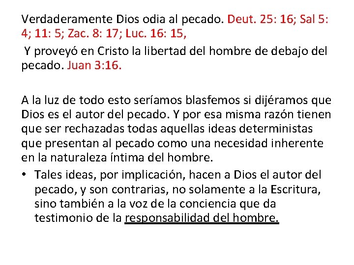 Verdaderamente Dios odia al pecado. Deut. 25: 16; Sal 5: 4; 11: 5; Zac.