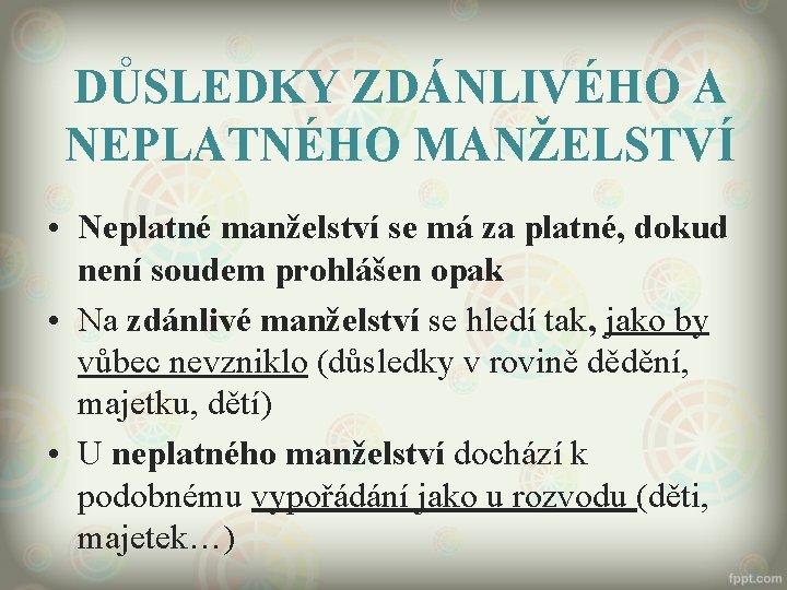 DŮSLEDKY ZDÁNLIVÉHO A NEPLATNÉHO MANŽELSTVÍ • Neplatné manželství se má za platné, dokud není