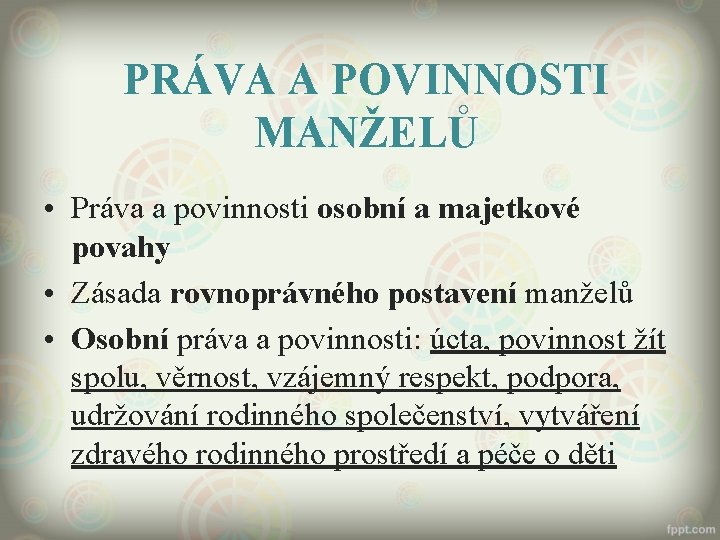 PRÁVA A POVINNOSTI MANŽELŮ • Práva a povinnosti osobní a majetkové povahy • Zásada