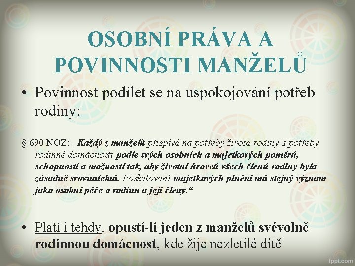 OSOBNÍ PRÁVA A POVINNOSTI MANŽELŮ • Povinnost podílet se na uspokojování potřeb rodiny: §