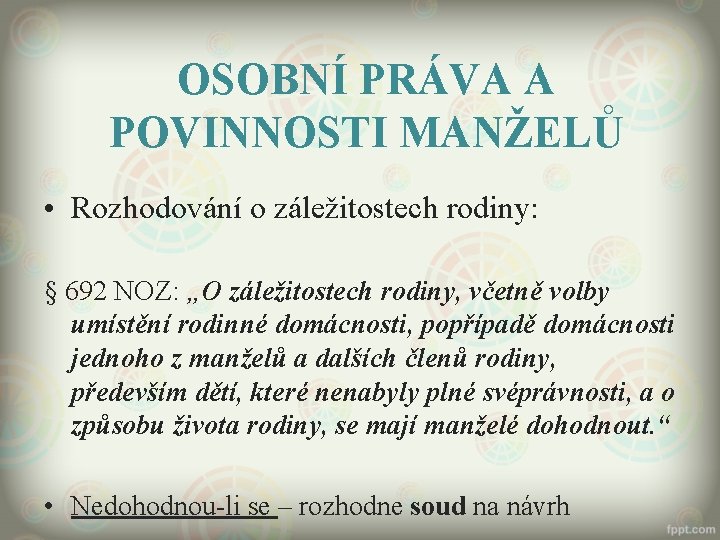 OSOBNÍ PRÁVA A POVINNOSTI MANŽELŮ • Rozhodování o záležitostech rodiny: § 692 NOZ: „O