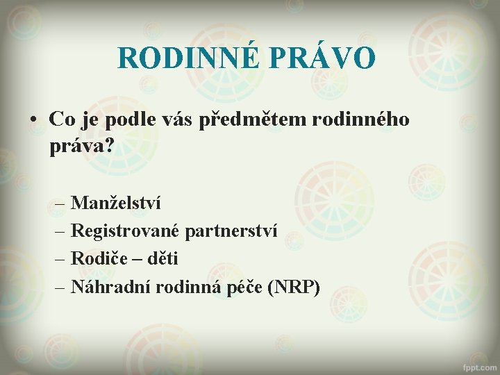 RODINNÉ PRÁVO • Co je podle vás předmětem rodinného práva? – Manželství – Registrované