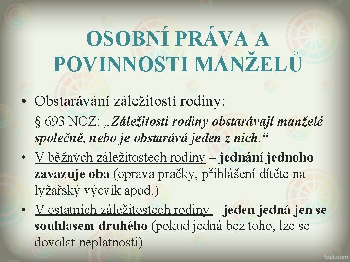 OSOBNÍ PRÁVA A POVINNOSTI MANŽELŮ • Obstarávání záležitostí rodiny: § 693 NOZ: „Záležitosti rodiny