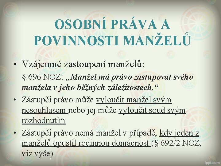 OSOBNÍ PRÁVA A POVINNOSTI MANŽELŮ • Vzájemné zastoupení manželů: § 696 NOZ: „Manžel má