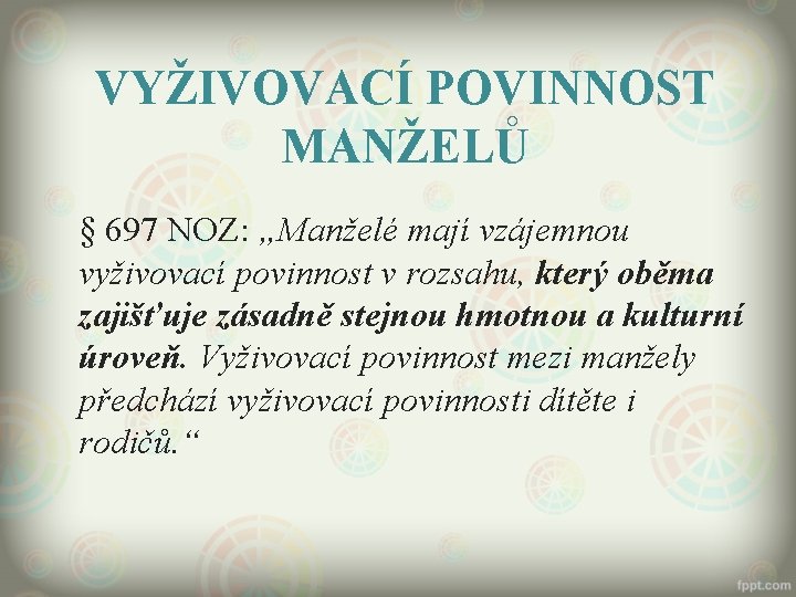 VYŽIVOVACÍ POVINNOST MANŽELŮ § 697 NOZ: „Manželé mají vzájemnou vyživovací povinnost v rozsahu, který