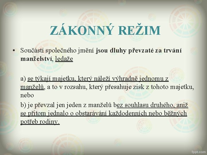 ZÁKONNÝ REŽIM • Součástí společného jmění jsou dluhy převzaté za trvání manželství, ledaže a)