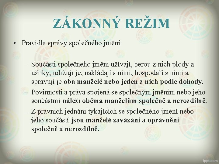 ZÁKONNÝ REŽIM • Pravidla správy společného jmění: – Součásti společného jmění užívají, berou z