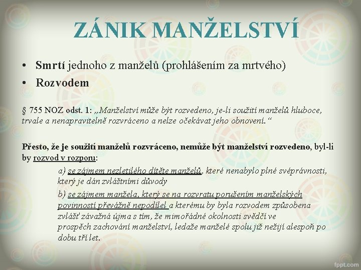 ZÁNIK MANŽELSTVÍ • Smrtí jednoho z manželů (prohlášením za mrtvého) • Rozvodem § 755