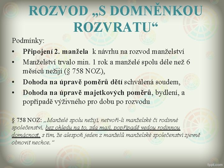 ROZVOD „S DOMNĚNKOU ROZVRATU“ Podmínky: • Připojení 2. manžela k návrhu na rozvod manželství