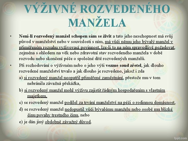 VÝŽIVNÉ ROZVEDENÉHO MANŽELA • • Není-li rozvedený manžel schopen sám se živit a tato